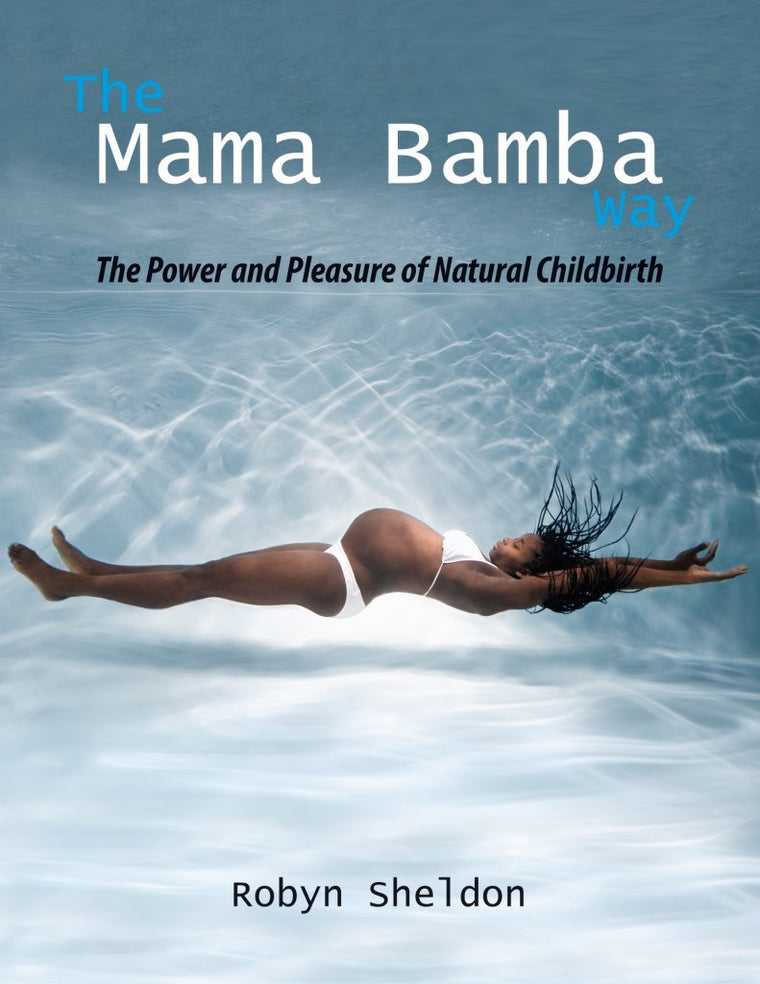 The Mama Bamba Way: The Power and Pleasure of Natural Childbirth