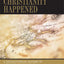 Why Christianity Happened: A Sociohistorical Account of Chri