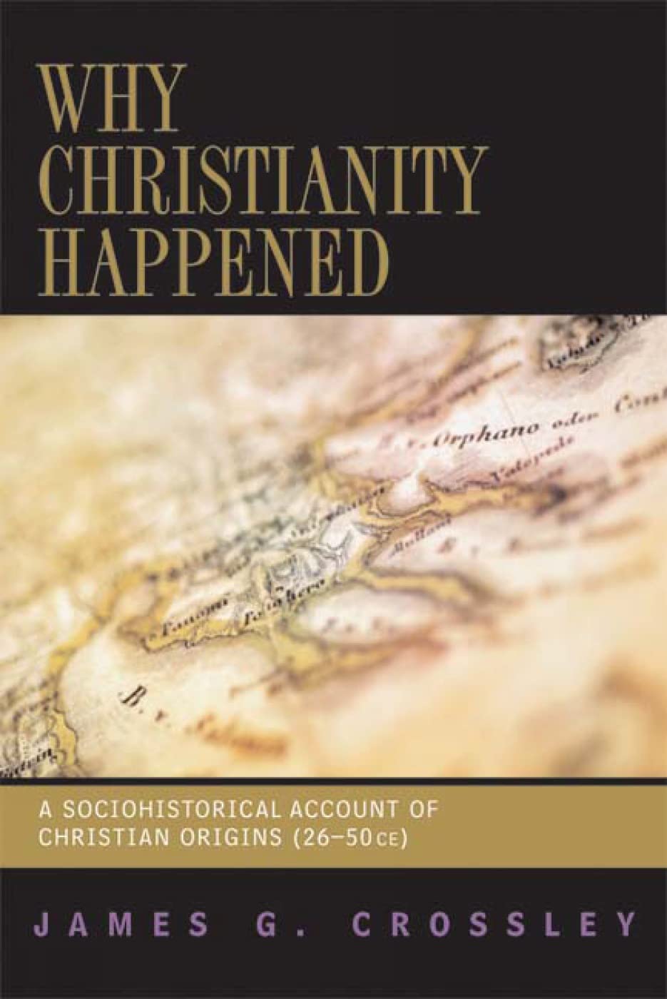 Why Christianity Happened: A Sociohistorical Account of Chri