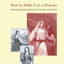 How to Make It as a Woman: Collective Biographical History from Victoria to the Present (Women in Culture and Society)
