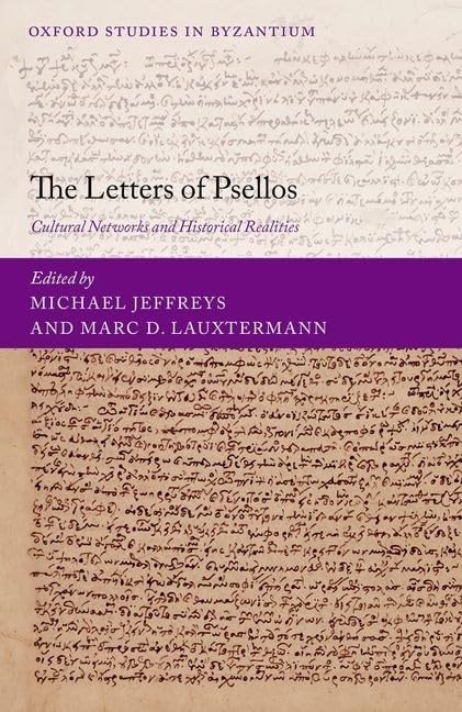 The Letters of Psellos: Cultural Networks and Historical Realities (Oxford Studies in Byzantium)