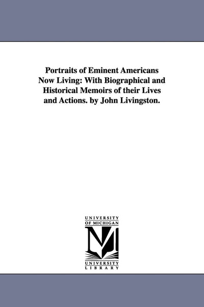 Portraits of eminent Americans now living: with biographical and historical memoirs of their lives and actions, v. 4, by John Livingston