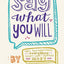 Say What You Will