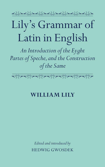 Lily's Grammar of Latin in English: An Introduction of the Eyght Partes of Speche, and the Construction of the Same