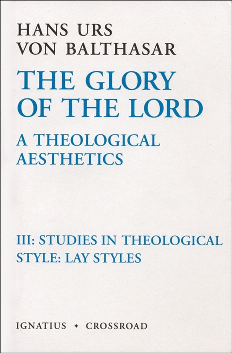 The Glory of the Lord: A Theological Aesthetics, Vol. 3: Studies in Theological Style: Lay Styles (Volume 3)