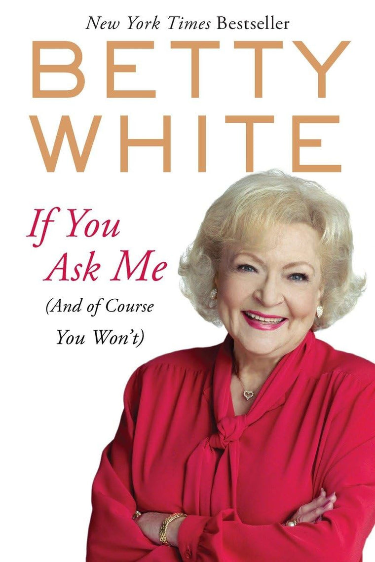 If You Ask Me: (And of Course You Won't) by White, Betty