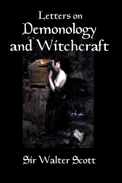 Letters on Demonology and Witchcraft: A 19th century history of demons, demonology, witchcraft, faeries and ghosts