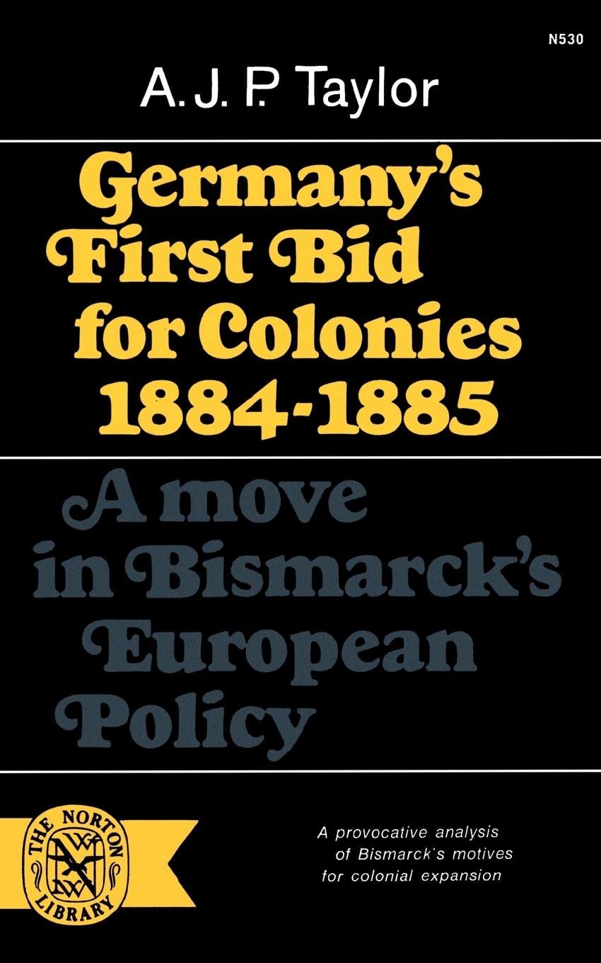 Germany's First Bid for Colonies, 1884-1885: A Move in Bismarck's European Policy (Norton Library (Paperback))
