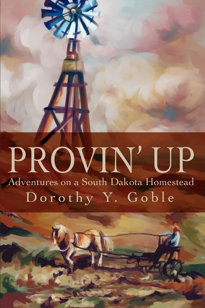 Provin' Up: Adventures on a South Dakota Homestead