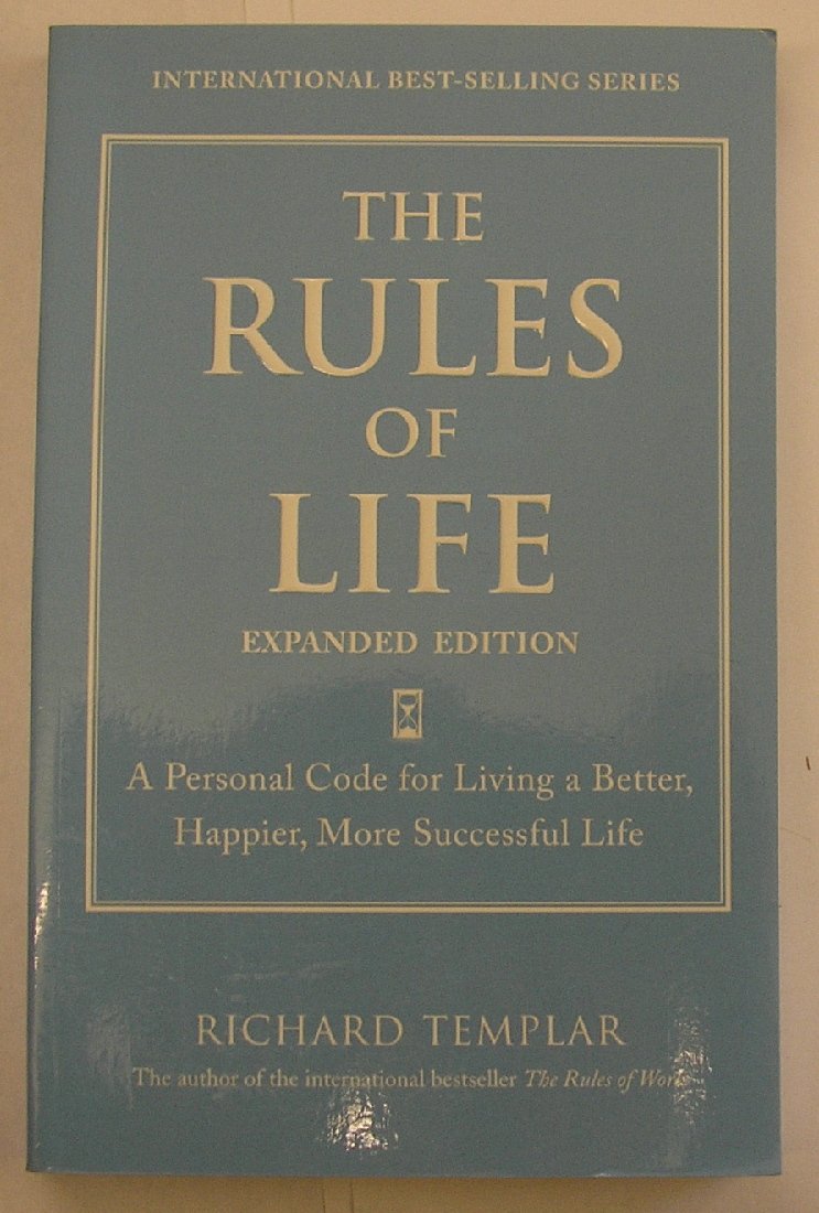 Rules of Life, Expanded Edition, The: A Personal Code for Living a Better, Happier, More Successful Life (Richard Templar's Rules)