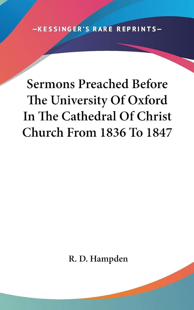Sermons Preached Before The University Of Oxford In The Cathedral Of Christ Church From 1836 To 1847