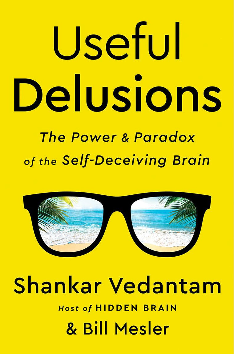 Useful Delusions: The Power and Paradox of the Self-Deceivin