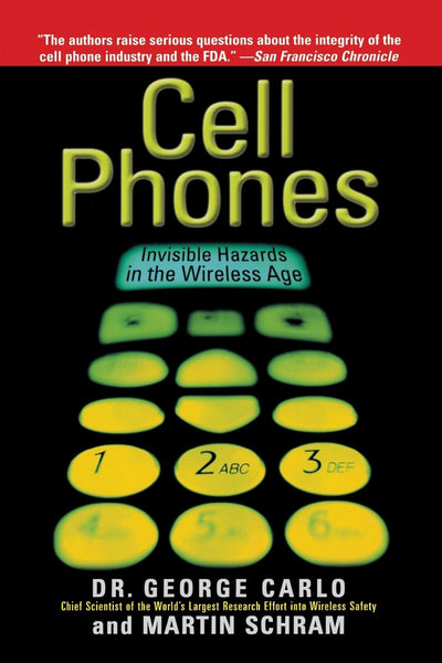 Cell Phones: Invisible Hazards in the Wireless Age: An Insider's Alarming Discoveries about Cancer and Genetic Damage