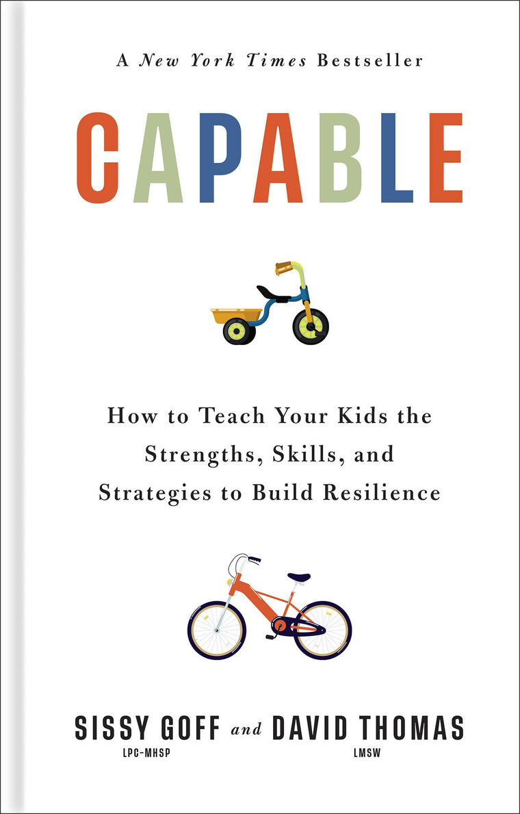 Capable: How to Teach Your Kids the Strengths, Skills, and Strategies to Build Resilience (A Parents Guide in an Anxious Generation-Help Your Child Take Risks, Self-Regulate & Overcome Challenges)