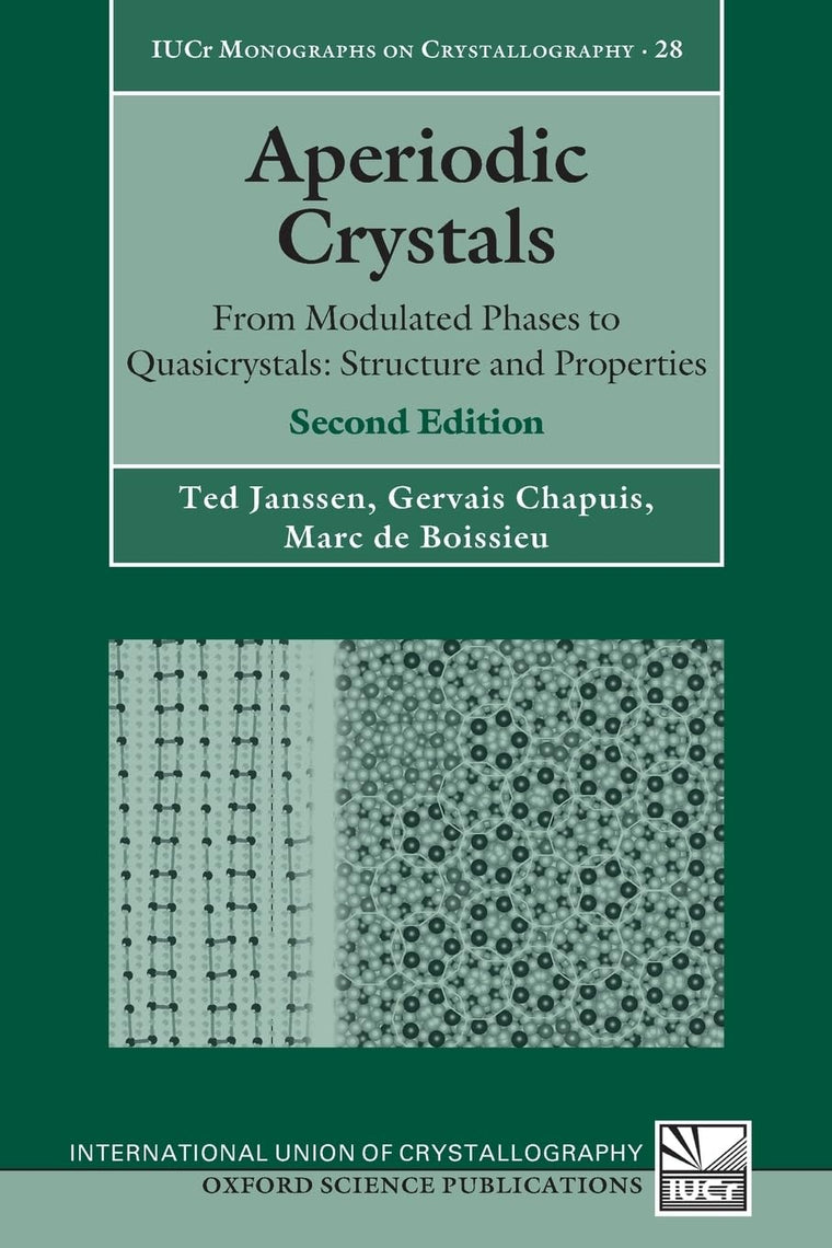 Aperiodic Crystals: From Modulated Phases to Quasicrystals: Structure and Properties (International Union of Crystallography Monographs on Crystallography)
