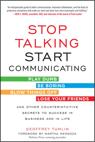 Stop Talking, Start Communicating: Counterintuitive Secrets to Success in Business and in Life, with a foreword by Martha Mendoza