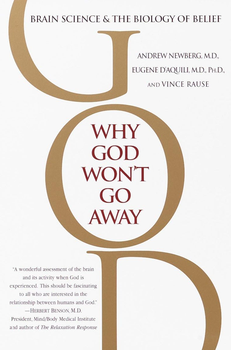 Why God Won't Go Away: Brain Science and the Biology of Beli
