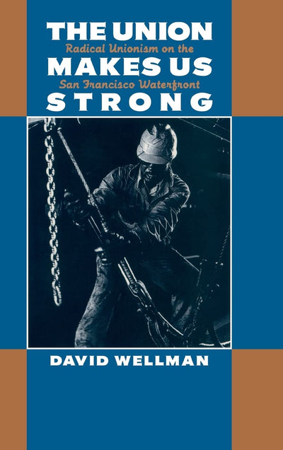 The Union Makes Us Strong: Radical Unionism on the San Francisco Waterfront