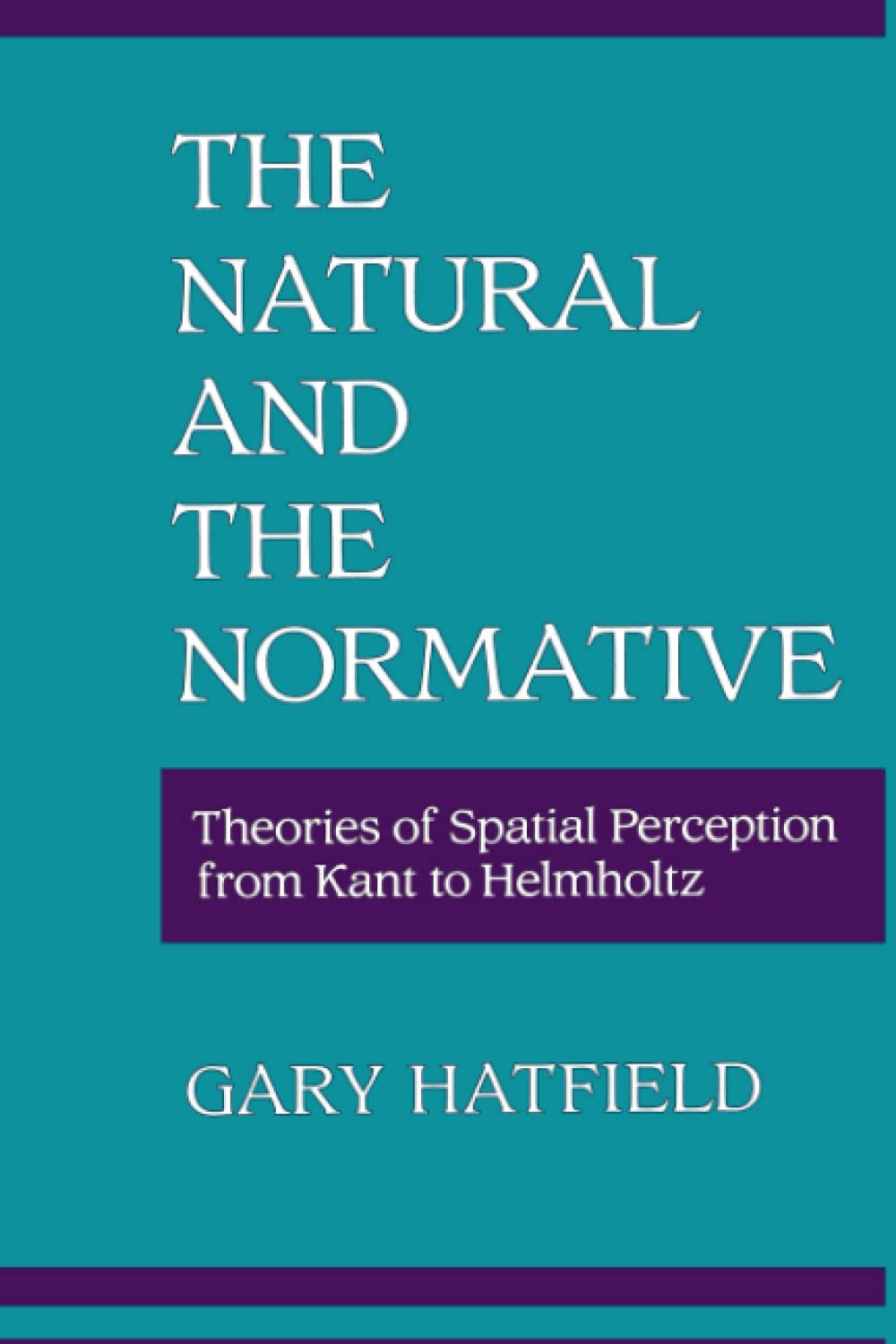 The Natural and the Normative: Theories of Spatial Perception from Kant to Helmholtz