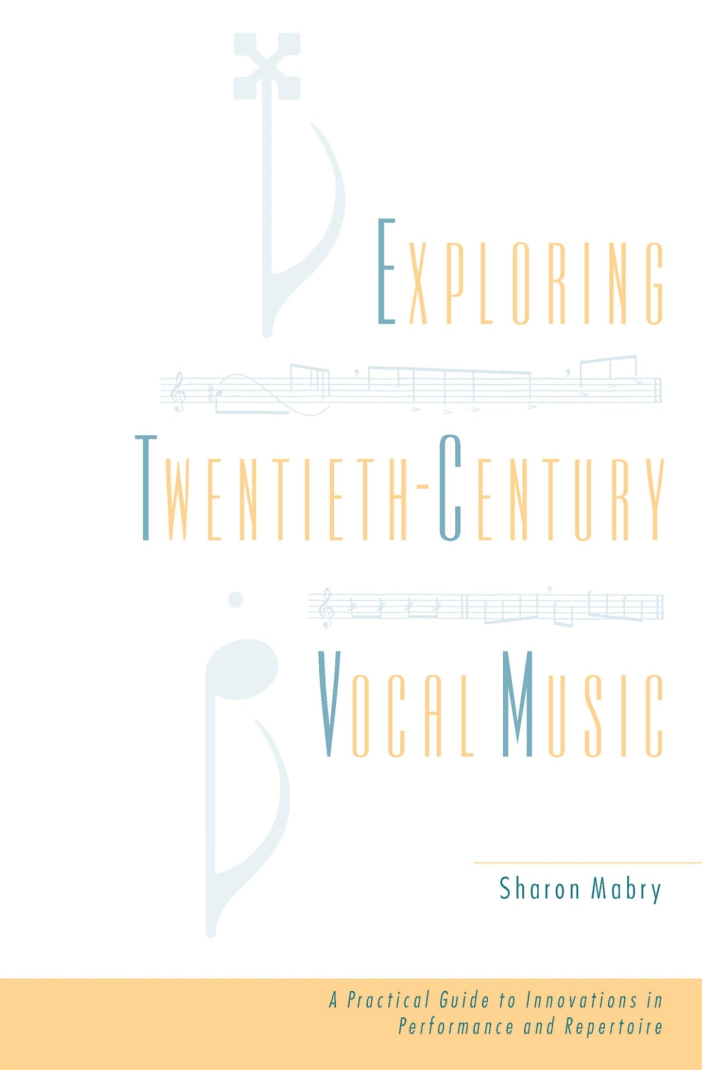Exploring Twentieth-Century Vocal Music: A Practical Guide to Innovations in Performance and Repertoire