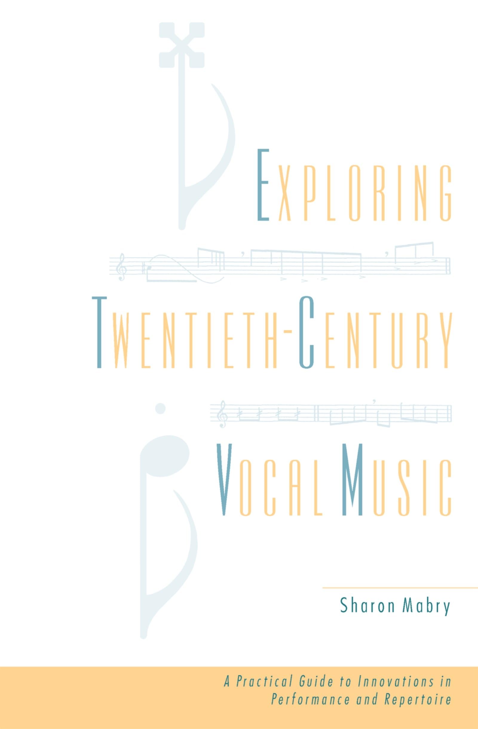 Exploring Twentieth-Century Vocal Music: A Practical Guide to Innovations in Performance and Repertoire