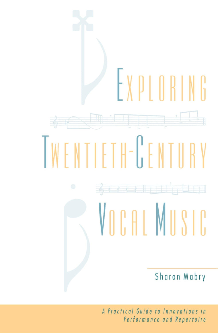 Exploring Twentieth-Century Vocal Music: A Practical Guide to Innovations in Performance and Repertoire