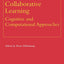 Collaborative Learning: Cognitive and Computational Approaches (Advances in Learning and Instruction Series)