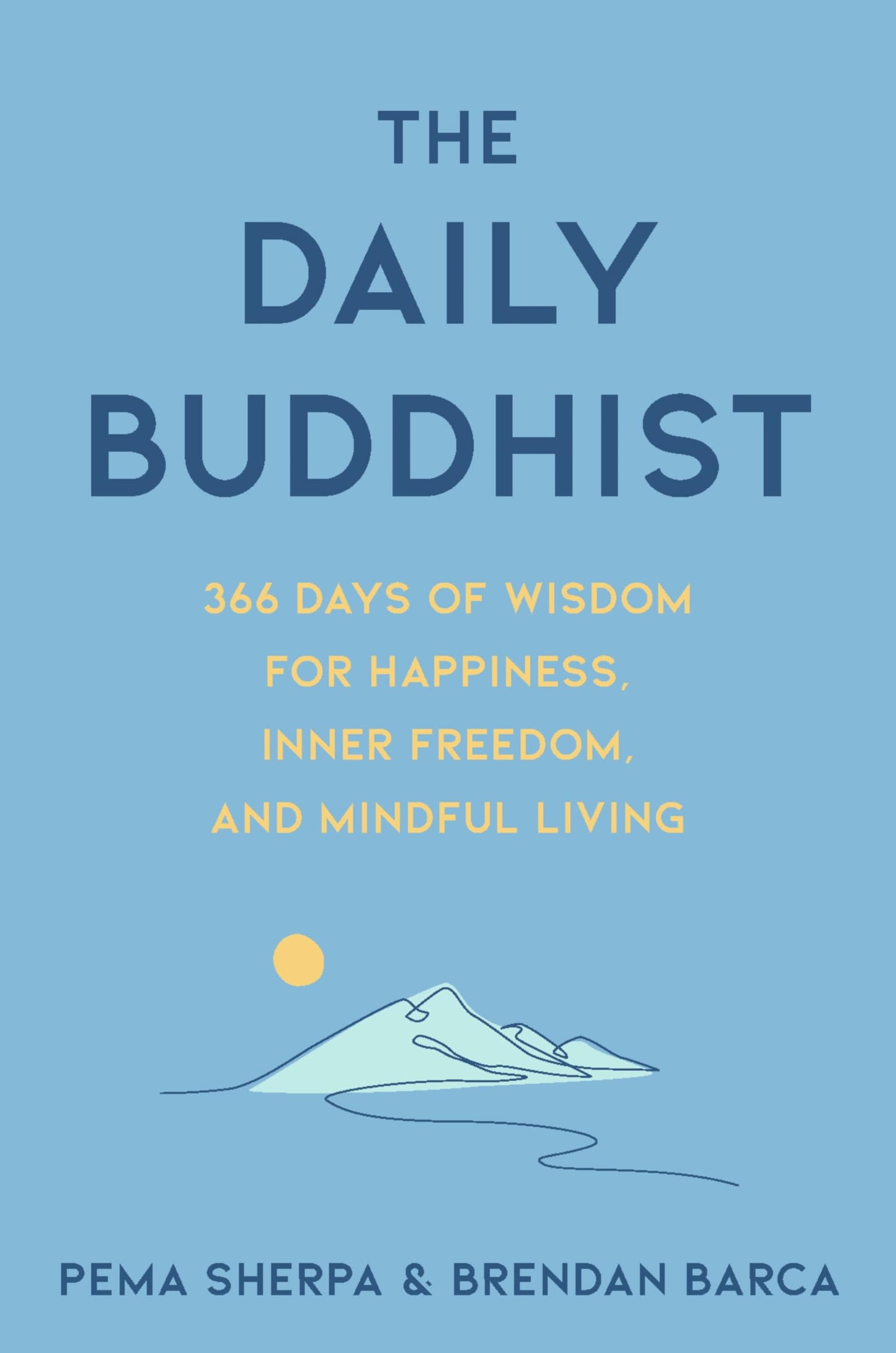 The Daily Buddhist: 366 Days of Wisdom for Happiness, Inner Freedom, and Mindful Living - Meditations and Reflections for Transformation, Resilience, and Joy