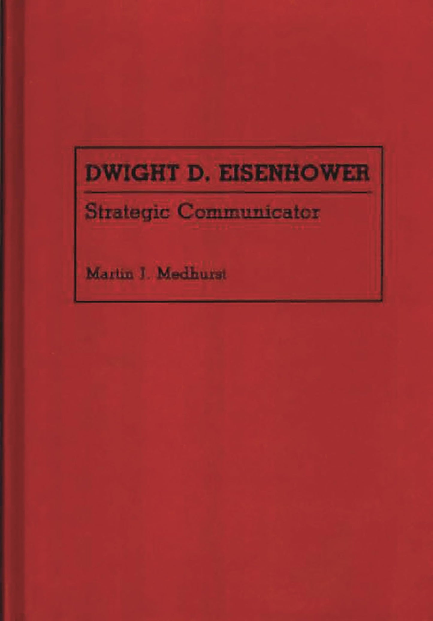 Dwight D. Eisenhower: Strategic Communicator (Great American Orators)
