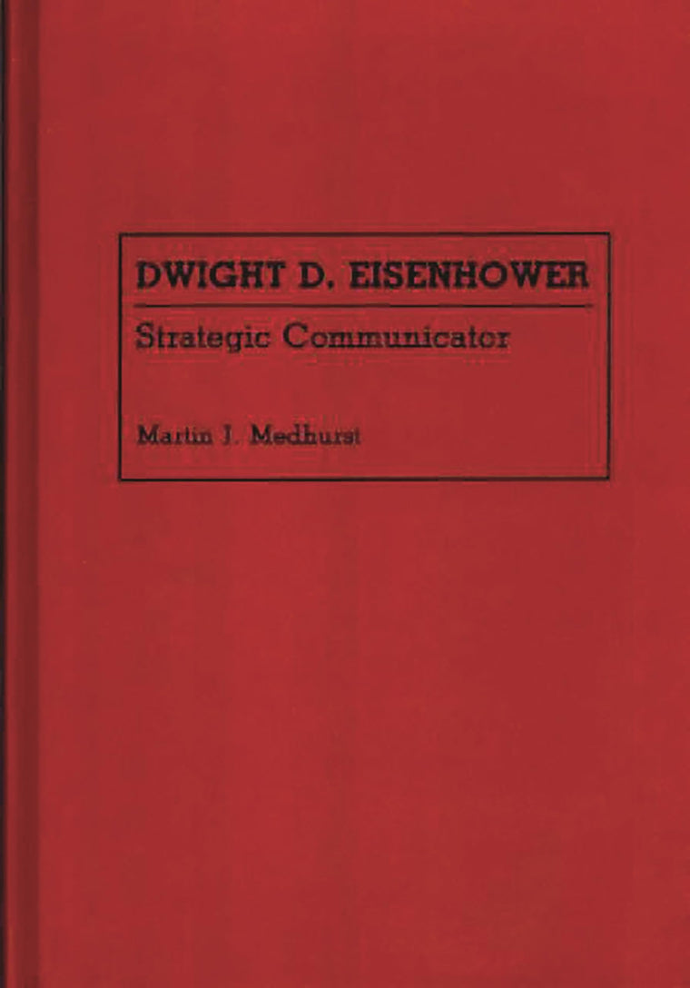 Dwight D. Eisenhower: Strategic Communicator (Great American Orators)