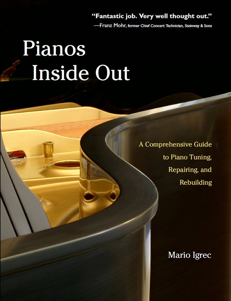Pianos Inside Out: A Comprehensive Guide to Piano Tuning, Repairing, and Rebuilding