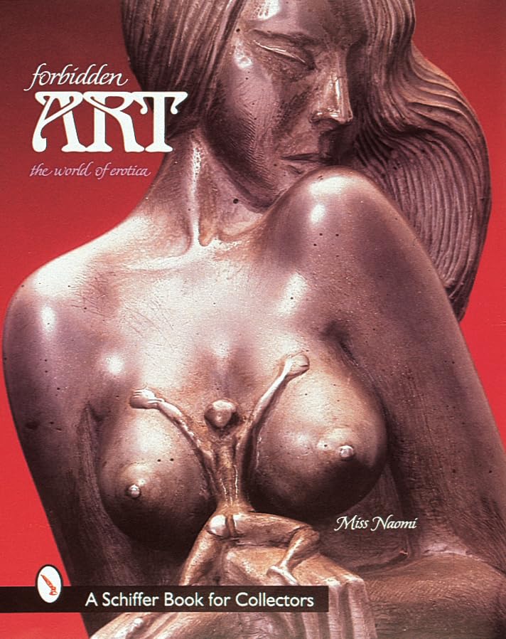Forbidden Art: The World of Erotica (A Schiffer Book for Collectors)