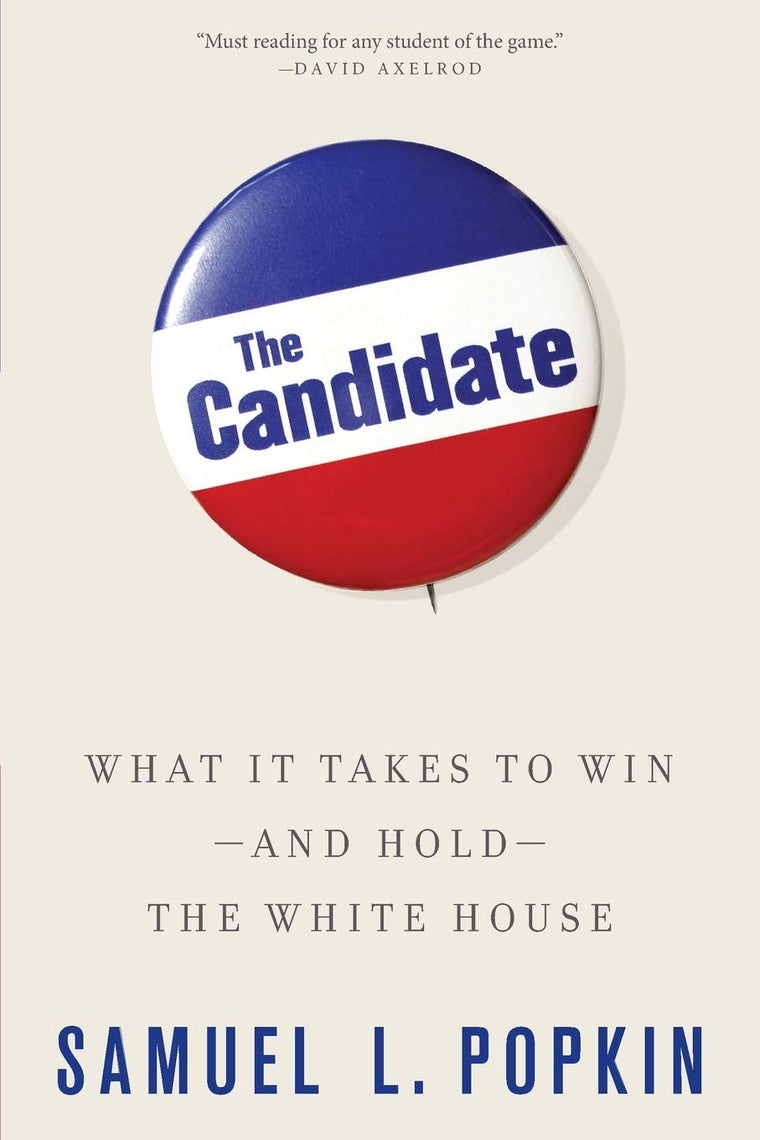 The Candidate: What it Takes to Win - and Hold - the White House