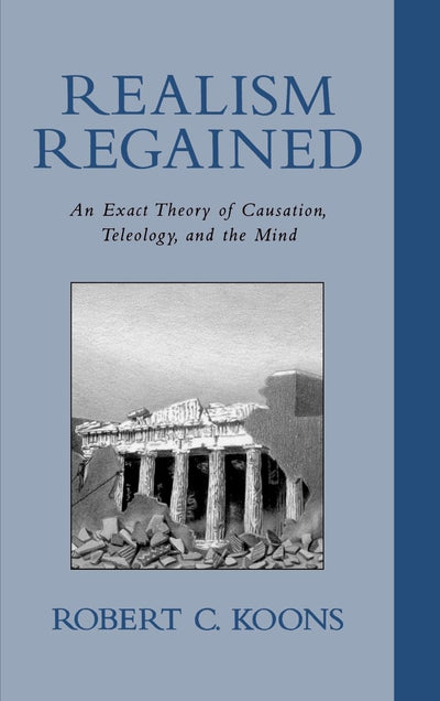 Realism Regained: An Exact Theory of Causation, Teleology, and the Mind