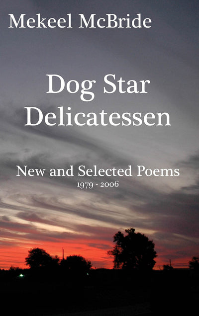 Dog Star Delicatessen (New and Selected Poems 1979-2006)