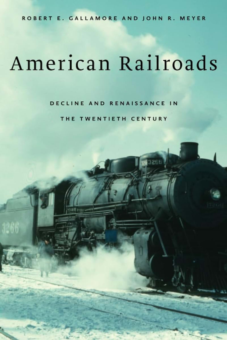 American Railroads: Decline and Renaissance in the Twentieth Century