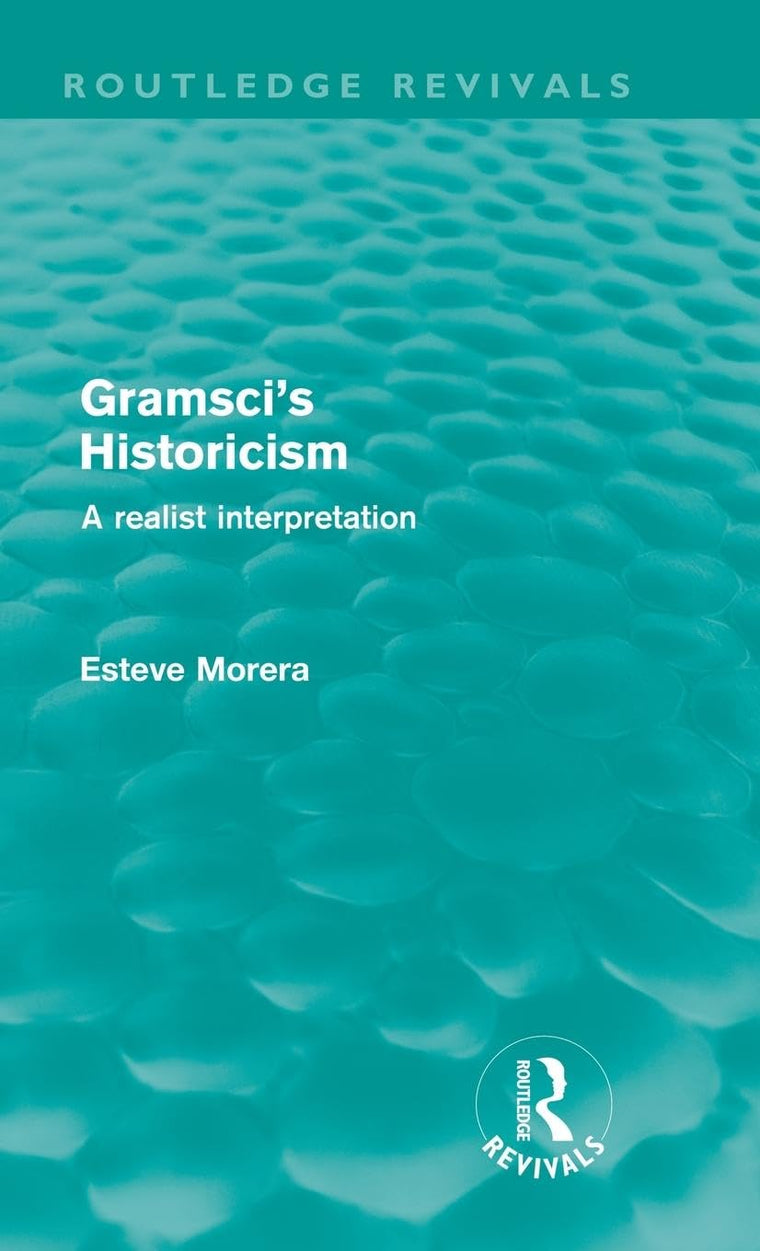 Gramsci's Historicism: A Realist Interpretation (Routledge Revivals)