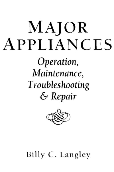 Major Appliances: Operation, Maintenance, Troubleshooting And Repair