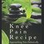 Knee Pain Recipe: Approaching Pain Holistically (Relieve Pain Holistically)