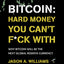 Bitcoin: Hard Money You Can't F*ck With: Why bitcoin will be the next global reserve currency