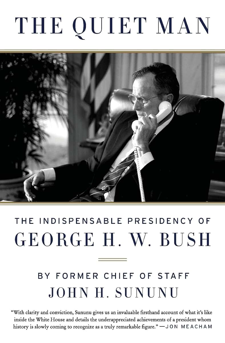 The Quiet Man: The Indispensable Presidency of George H.W. Bush