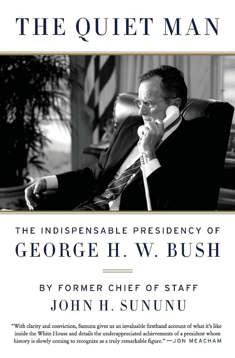 The Quiet Man: The Indispensable Presidency of George H.W. Bush
