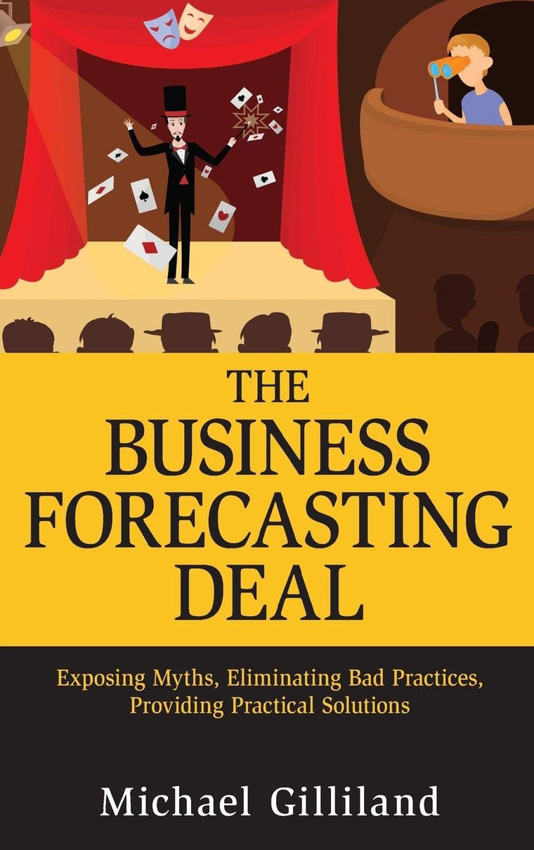 The Business Forecasting Deal: Exposing Myths, Eliminating B