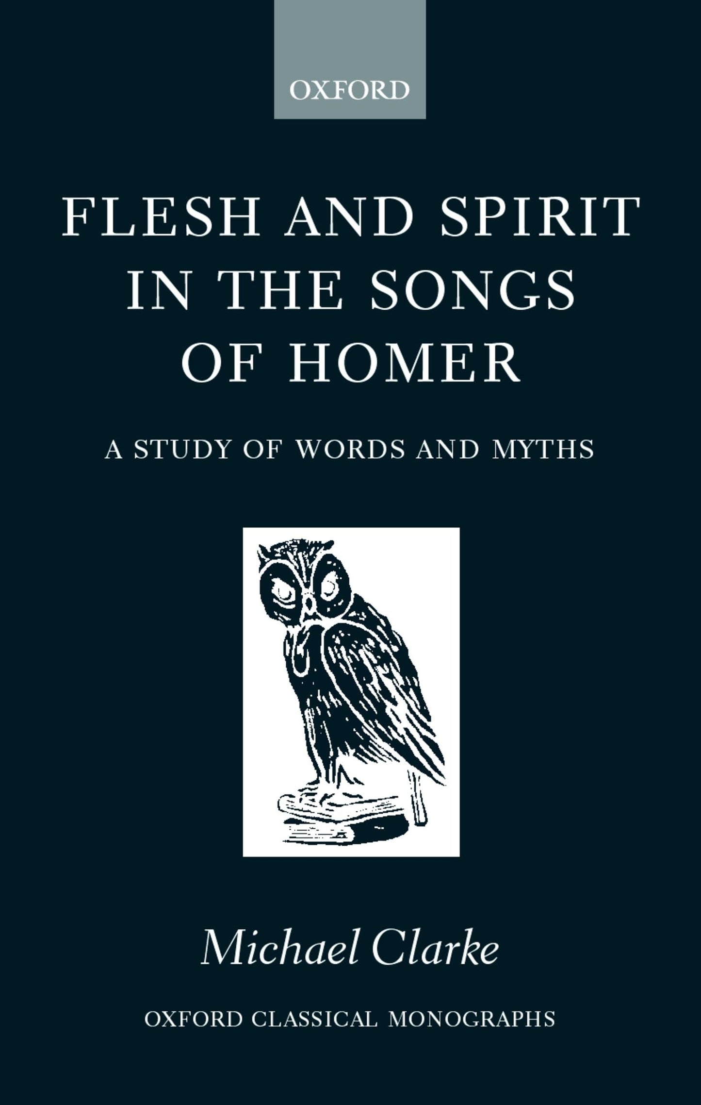 Flesh and Spirit in the Songs of Homer: A Study of Words and Myths (Oxford Classical Monographs)