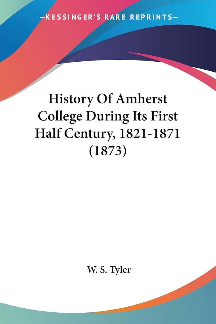 History Of Amherst College During Its First Half Century, 1821-1871 (1873)