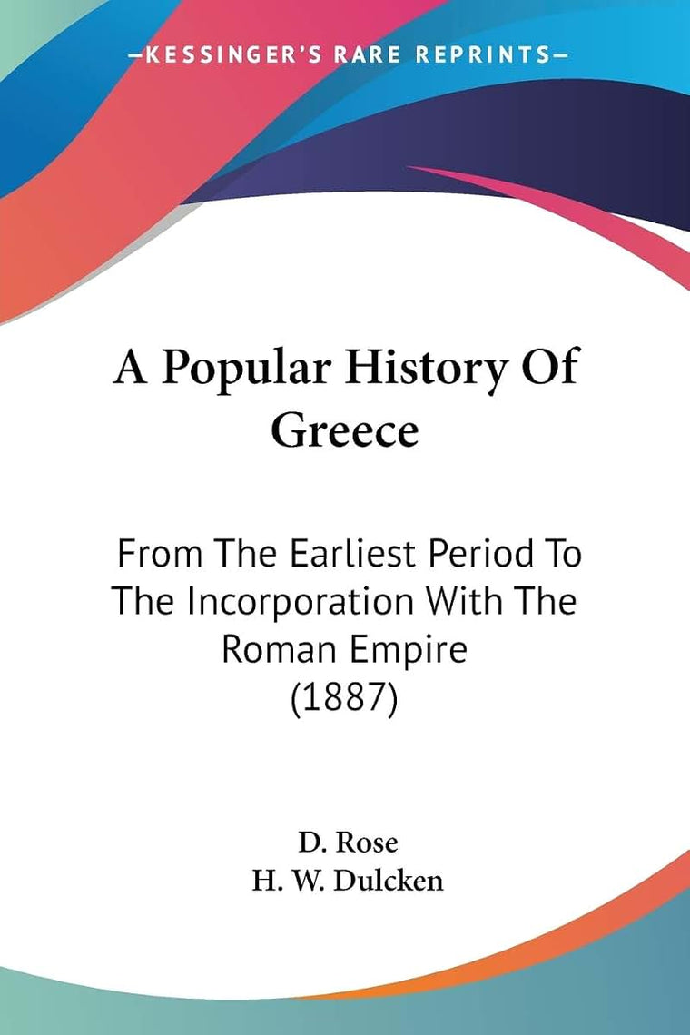 A Popular History Of Greece: From The Earliest Period To The Incorporation With The Roman Empire (1887)