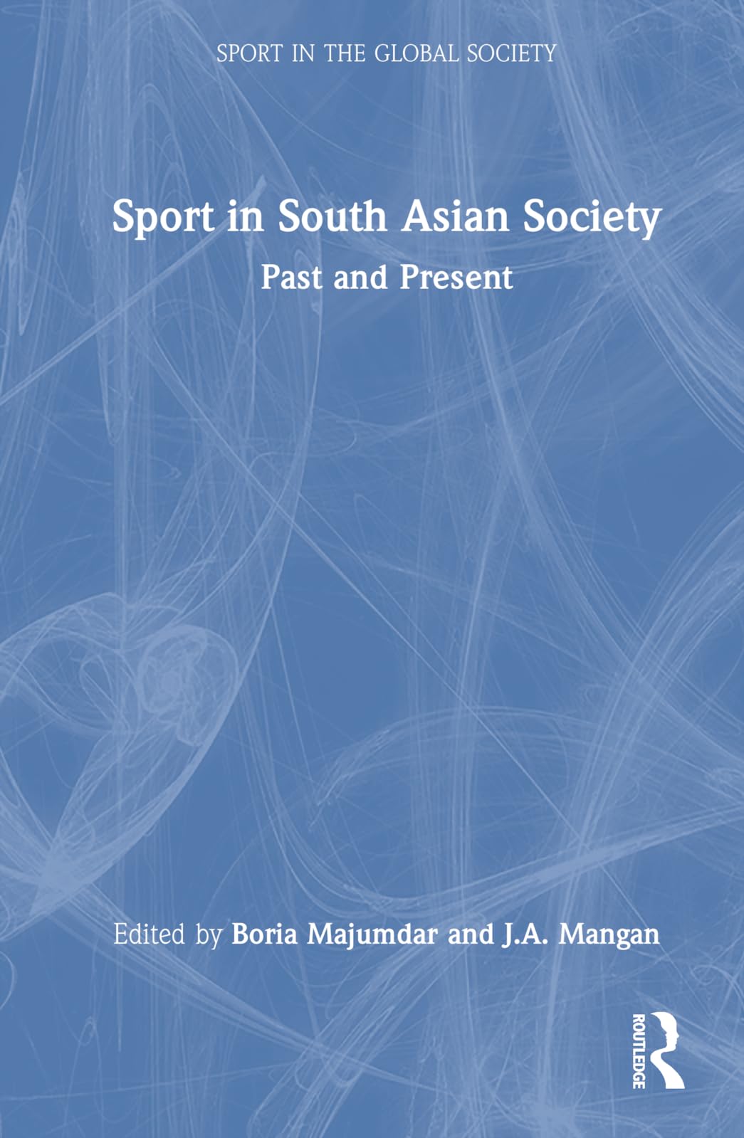 Sport in South Asian Society (Sport in the Global Society)