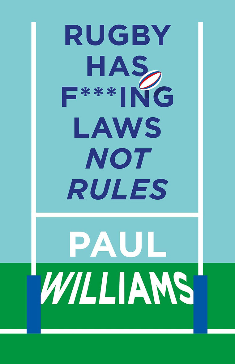 Rugby Has F***ing Laws, Not Rules: A Guided Tour Through Rugbys Bizarre Law Book