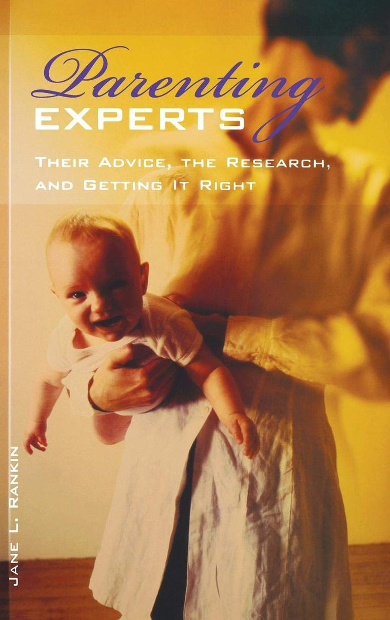 Parenting Experts: Their Advice, the Research, and Getting It Right
