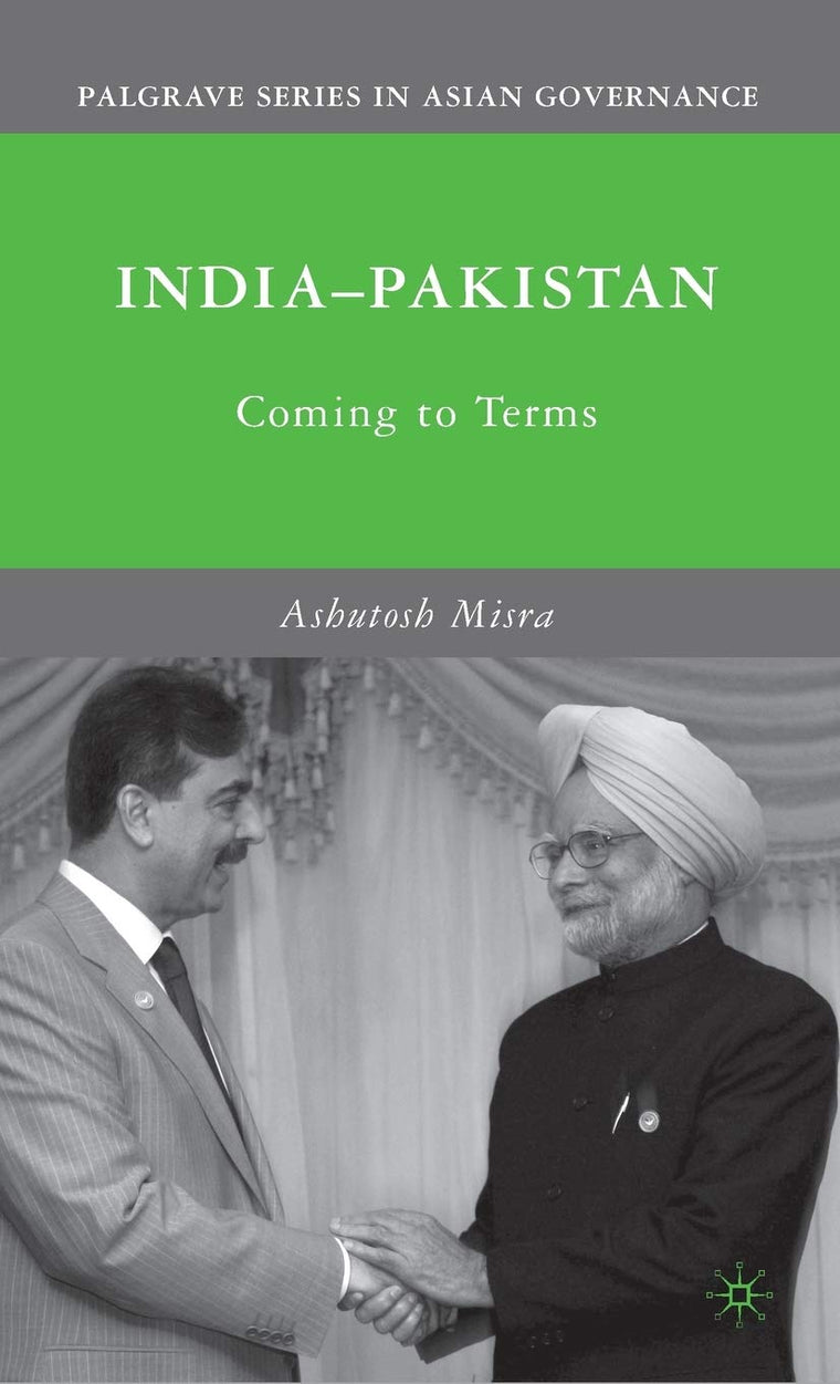 India-Pakistan: Coming to Terms (Palgrave Series in Asian Governance)